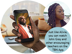 Just like Alivia, you can watch John Gray and other encouraging teachers on the TBN App. Just like Alivia, you can watch John Gray and other encouraging teachers on the TBN App.