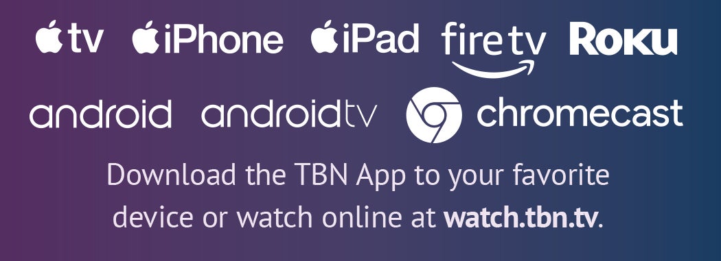 Download the TBN App to your favorite device or watch online at watch.tbn.tv. Download the TBN App to your favorite device or watch online at watch.tbn.tv.